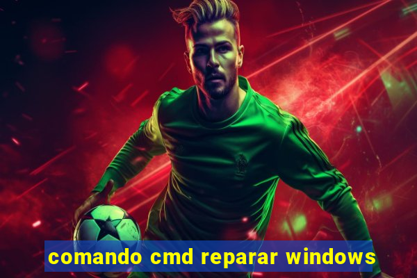 comando cmd reparar windows